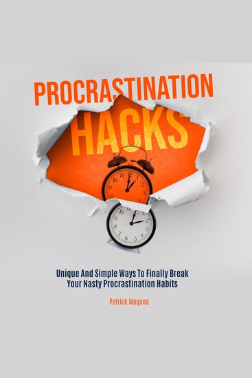 Procrastination Hacks - Unique and Simple Ways to Finally Break Your Nasty Procrastination Habits - cover