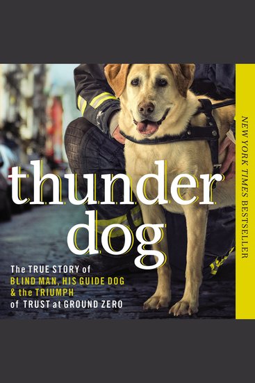 Thunder Dog - The True Story of a Blind Man His Guide Dog and the Triumph of Trust at Ground Zero - cover