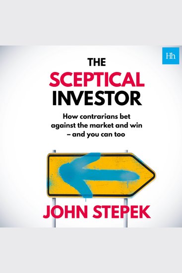 The Sceptical Investor - How contrarians bet against the market and win - and you can too - cover