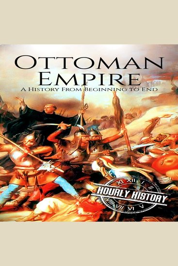The Ottoman Empire - A History from Beginning to End - cover