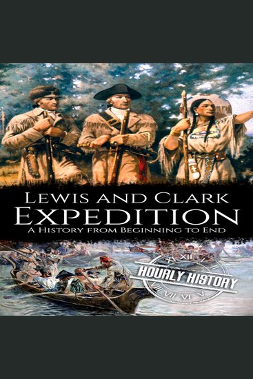 Lewis and Clark Expedition - A History from Beginning to End - cover