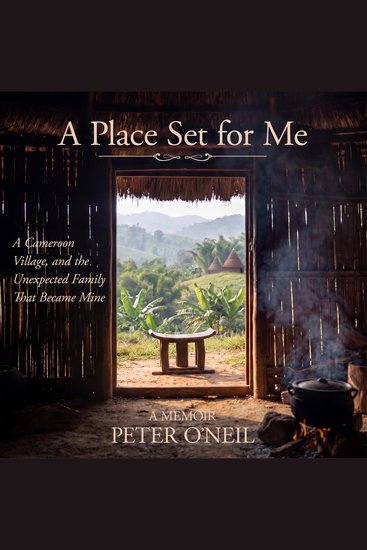 A Place Set for Me - A Cameroon Village and the Unexpected Family That Became Mine - cover
