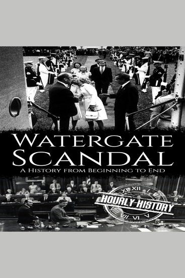 Watergate Scandal - A History from Beginning to End - cover