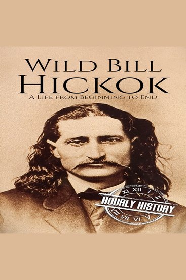 Wild Bill Hickok - A Life from Beginning to End - cover