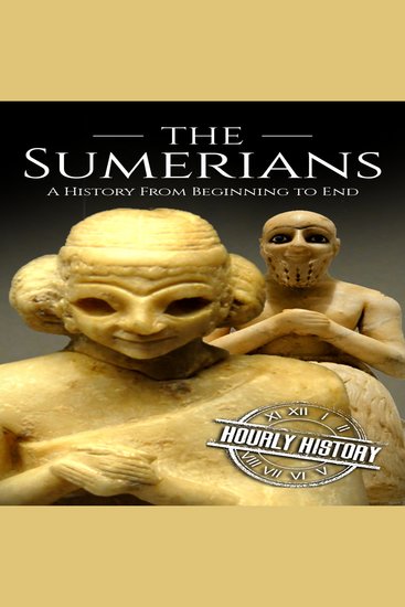 The Sumerians - A History from Beginning to End - cover