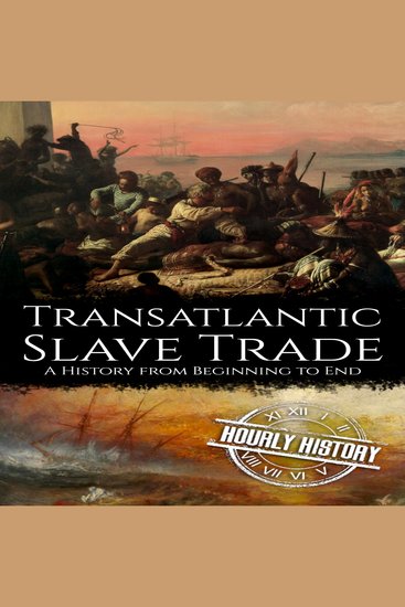 Transatlantic Slave Trade - A History from Beginning to End - cover