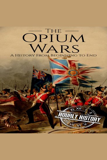 The Opium Wars - A History from Beginning to End - cover