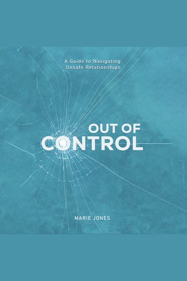 Out of Control - A Guide to Navigating Unsafe Relationships - cover