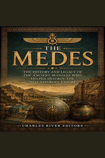 Medes The: The History and Legacy of the Ancient Iranians Who Helped Destroy the Neo-Assyrian Empire - cover
