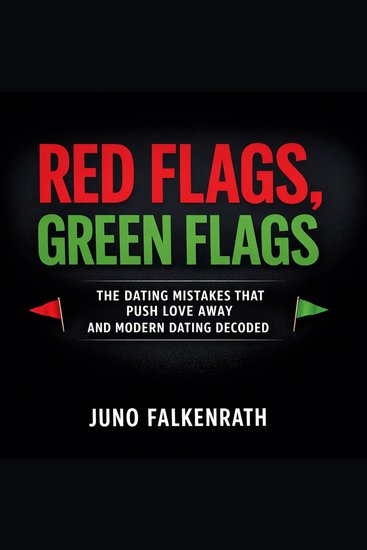 Red Flags Green Flags:The Dating Mistakes That Push Love Away and Modern Dating Decoded - cover