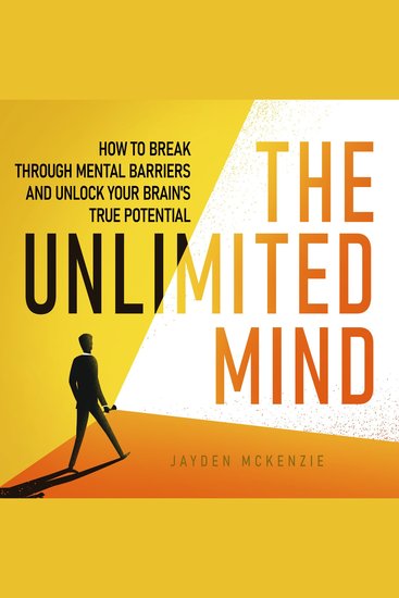 The Unlimited Mind - How to Break Through Mental Barriers and Unlock Your Brain's True Potential - cover