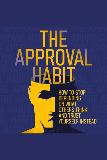 The Approval Habit - How to Stop Depending on What Others Think and Trust Yourself Instead - cover