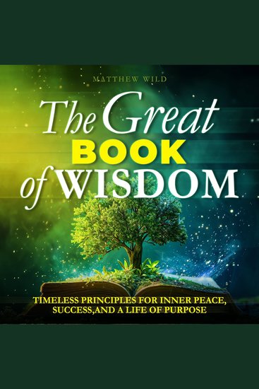 The Great Book of Wisdom - Timeless Principles for Inner Peace Success and a Life of Purpose - cover