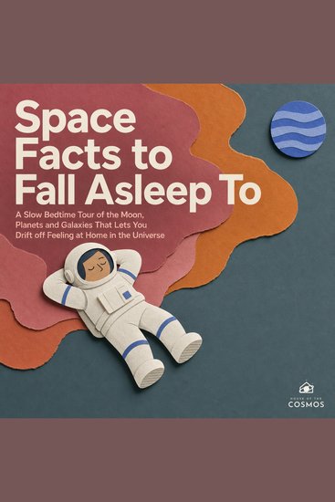 Space Facts to Fall Asleep To - A Slow Bedtime Tour of the Moon Planets and Galaxies That Lets You Drift off Feeling at Home in the Universe - cover