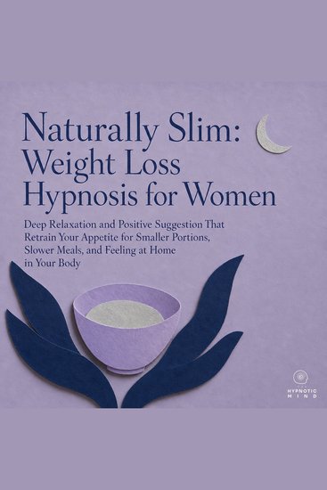 Naturally Slim: Weight Loss Hypnosis for Women - Deep Relaxation and Positive Suggestion That Retrain Your Appetite for Smaller Portions Slower Meals and Feeling at Home in Your Body - cover