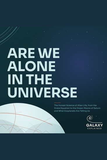 Are We Alone in the Universe - The Honest Science of Alien Life from the Drake Equation to the Ocean Moons of Saturn and What Exoplanets Are Telling Us - cover