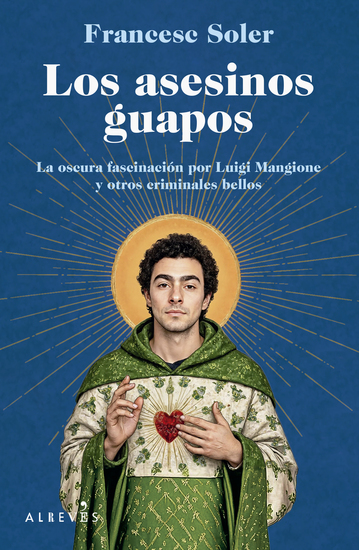 Los asesinos guapos - La oscura fascinación por Luigi Mangione y otros criminales bellos - cover