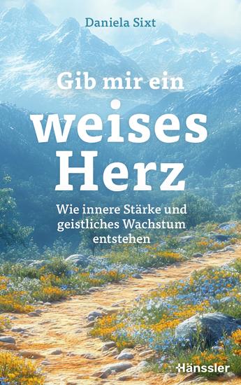 Gib mir ein weises Herz - Wie innere Stärke und geistliches Wachstum entstehen - cover