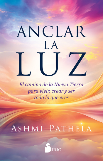 Anclar la luz - El camino de la Nueva Tierra para vivir crear y ser todo lo que eres - cover