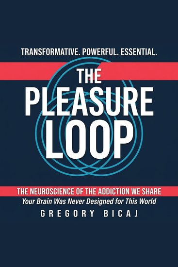 The Pleasure Loop - The Neuroscience of the Addiction We Share - cover