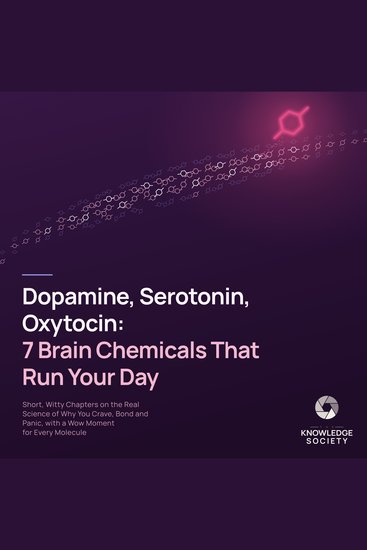 Dopamine Serotonin Oxytocin: 7 Brain Chemicals That Run Your Day - Short Witty Chapters on the Real Science of Why You Crave Bond and Panic with a Wow Moment for Every Molecule - cover