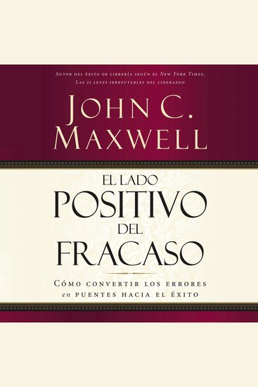 El lado positivo del fracaso - Cómo convertir los errores en puentes hacia el éxito - cover