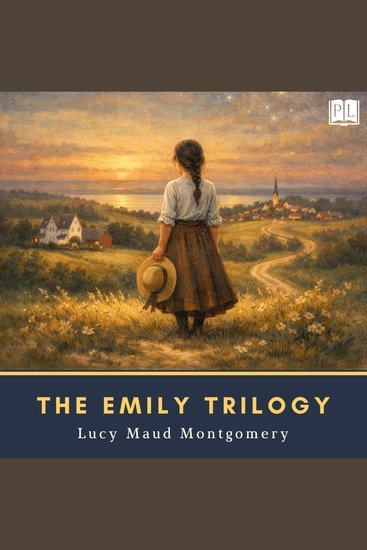 The Emily Trilogy - Emily of New Moon Emily Climbs & Emily's Quest - cover