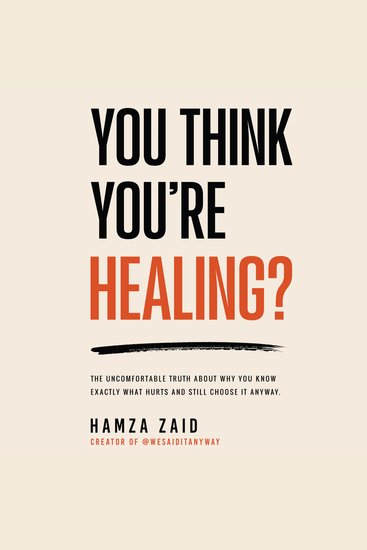 You Think You’re Healing? - The Uncomfortable Truth About Why You Know Exactly What Hurts And Still Choose It Anyway - cover