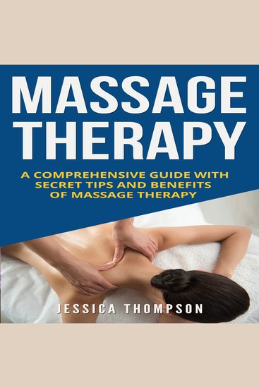Massage Therapy: A Comprehensive Guide with Secret Tips and Benefits of Massage Therapy - cover