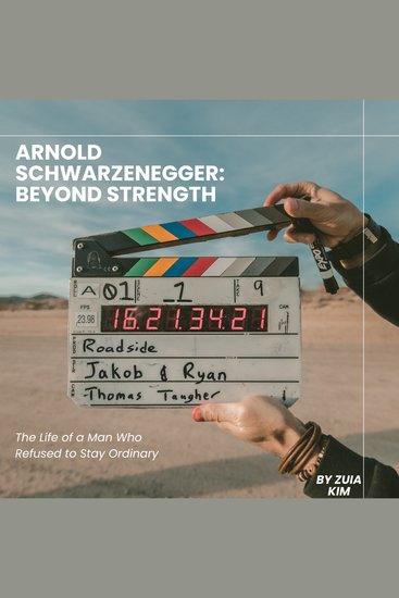 Arnold Schwarzenegger: Beyond Strength - The Life of a Man Who Refused to Stay Ordinary - cover
