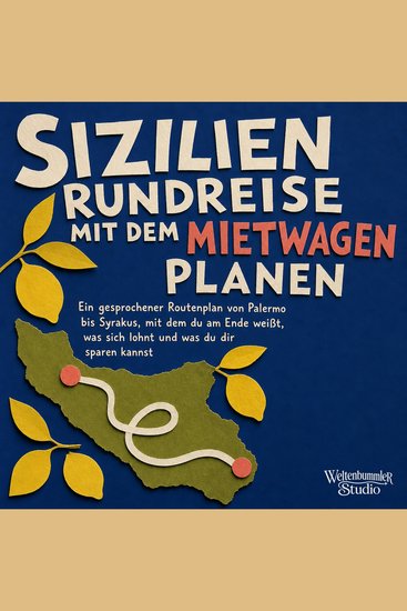 Sizilien Rundreise Mit Dem Mietwagen Planen - Ein Gesprochener Routenplan Von Palermo Bis Syrakus Mit Dem Du Am Ende Weißt Was Sich Lohnt Und Was Du Dir Sparen Kannst - cover
