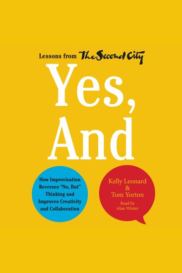 Yes And - How Improvisation Reverses ""No But"" Thinking and Improves Creativity and Collaboration--Lessons from The Second City - cover