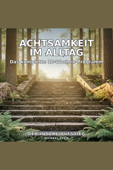 Achtsamkeit im Alltag - Das komplette 10-Wochen-Programm - cover