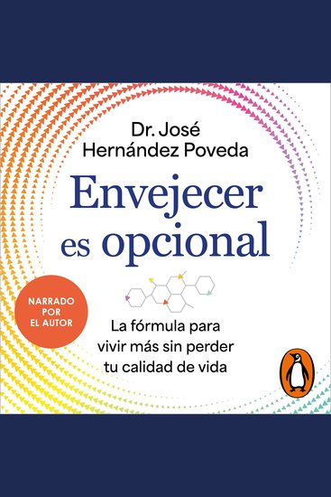 Envejecer es opcional - La fórmula para vivir más sin perder tu calidad de vida - cover