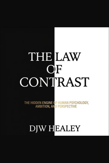 The Law Of Contrast - The Hidden Engine of Human Psychology Ambition and Perspective - cover