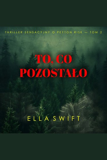 To co pozostało (Thriller sensacyjny o Peyton Risk — Tom 2) - Cyfrowa narracja przy użyciu syntezowanego głosu - cover