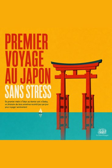 Premier Voyage Au Japon Sans Stress - Du Premier Matin À Tokyo Au Dernier Soir À Osaka Un Itinéraire De Deux Semaines Raconté Jour Par Jour Pour Voyager Sereinement - cover