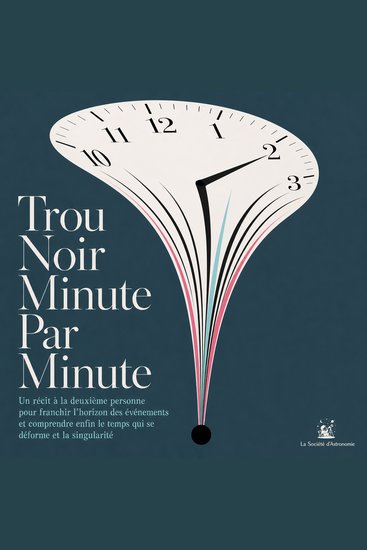 Trou Noir Minute Par Minute - Un Récit À La Deuxième Personne Pour Franchir L'horizon Des Événements Et Comprendre Enfin Le Temps Qui Se Déforme Et La Singularité - cover