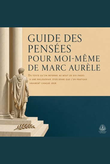 Guide Des Pensées Pour Moi Même De Marc Aurèle - Du Texte Qu'on Referme Au Bout De Dix Pages À Une Philosophie Stoïcienne Que L'on Pratique Vraiment Chaque Jour - cover