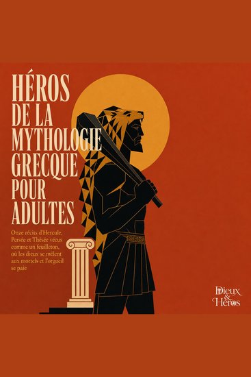 Héros De La Mythologie Grecque Pour Adultes - Onze Récits D'Hercule Persée Et Thésée Vécus Comme Un Feuilleton Où Les Dieux Se Mêlent Aux Mortels Et L'orgueil Se Paie - cover