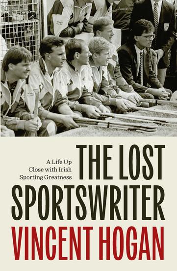 The Lost Sportswriter - A Life Up Close with Irish Sporting Greatness - cover