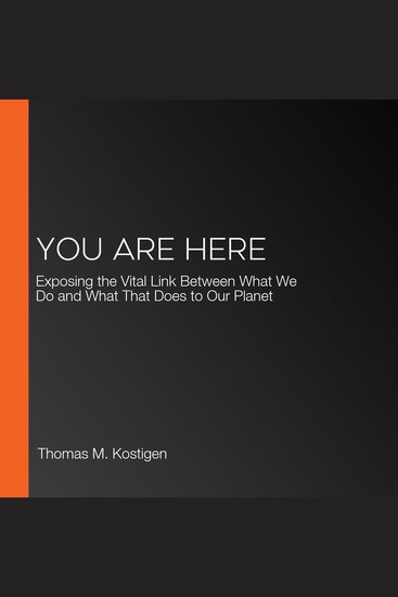 You Are Here - Exposing the Vital Link Between What We Do and What That Does to Our Planet - cover