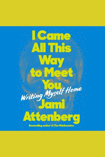 I Came All This Way to Meet You - Writing Myself Home - cover