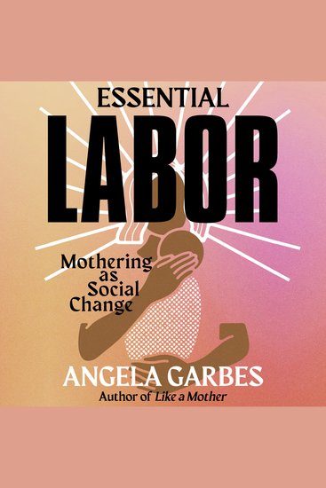 Essential Labor - Mothering as Social Change - cover