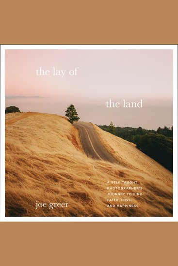 The Lay of the Land - A Self-Taught Photographer’s Journey to Find Faith Love and Happiness - cover