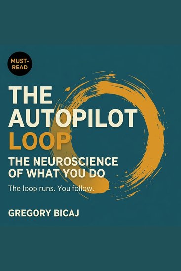 The Autopilot Loop - The Neuroscience of What You Do - cover