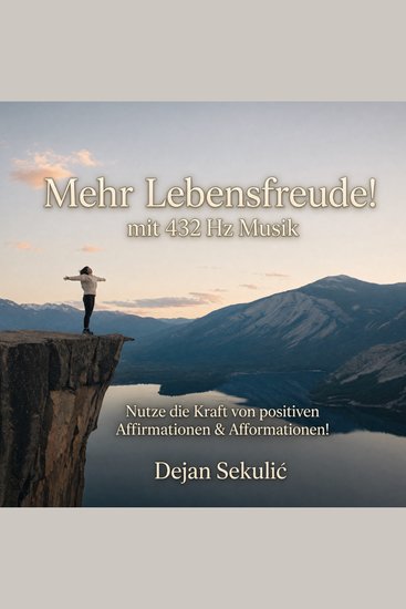 Mehr Lebensfreude! mit 432 Hz Musik - Nutze die Kraft von positiven Affirmationen & Afformationen! - cover