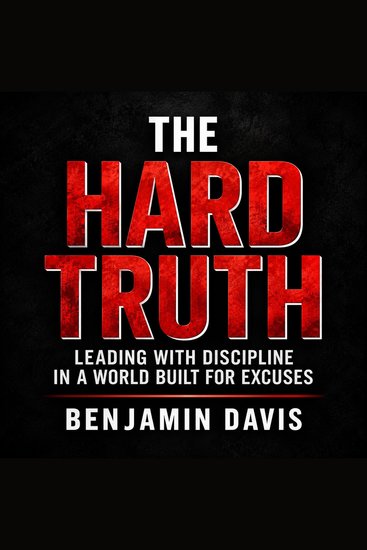 The Hard Truth - Leading with Discipline in a World Built for Excuses - cover