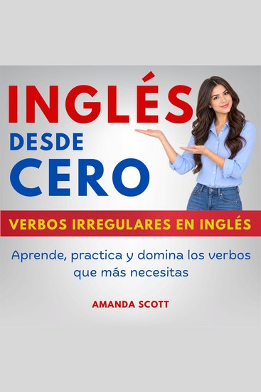 Inglés desde Cero - Verbos Irregulares en Inglés - Aprende practica y domina los verbos que más necesitas - cover