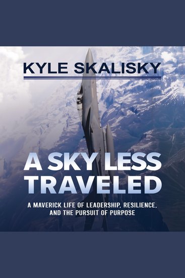 A Sky Less Traveled - A Maverick Life of Leadership Resilience and the Pursuit of Purpose - cover